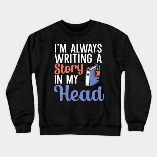 Im always writing a story in my head Crewneck Sweatshirt